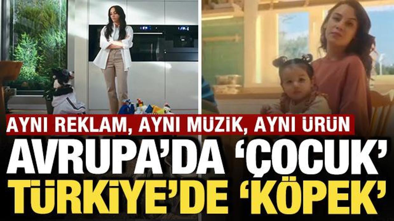 Avrupa'da çocuk Türkiye'de köpek: Aynı reklam, aynı müzik, aynı ürün