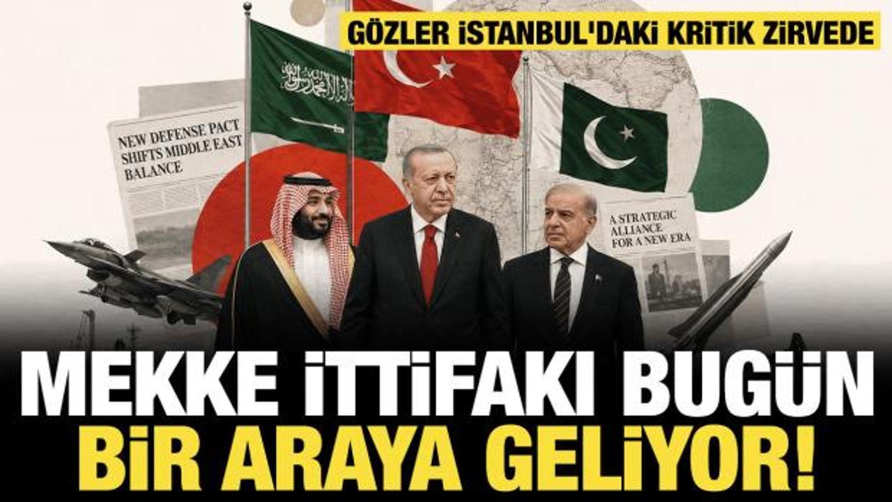 Son dakika... Gözler İstanbul'daki zirvede: Mekke ittifakı bugün bir araya geliyor!