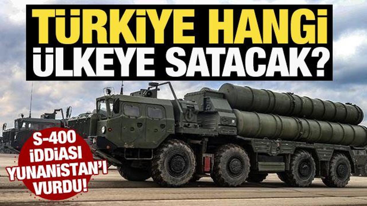 Türkiye hangi ülkeye satacak? S-400 iddiası Yunanistan'ı vurdu