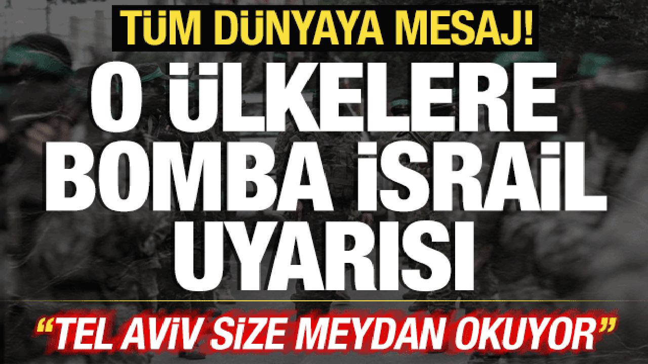 Tüm dünyaya çağrı yaptılar! O ülkelere bomba İsrail uyarısı: Size meydan okuyor!