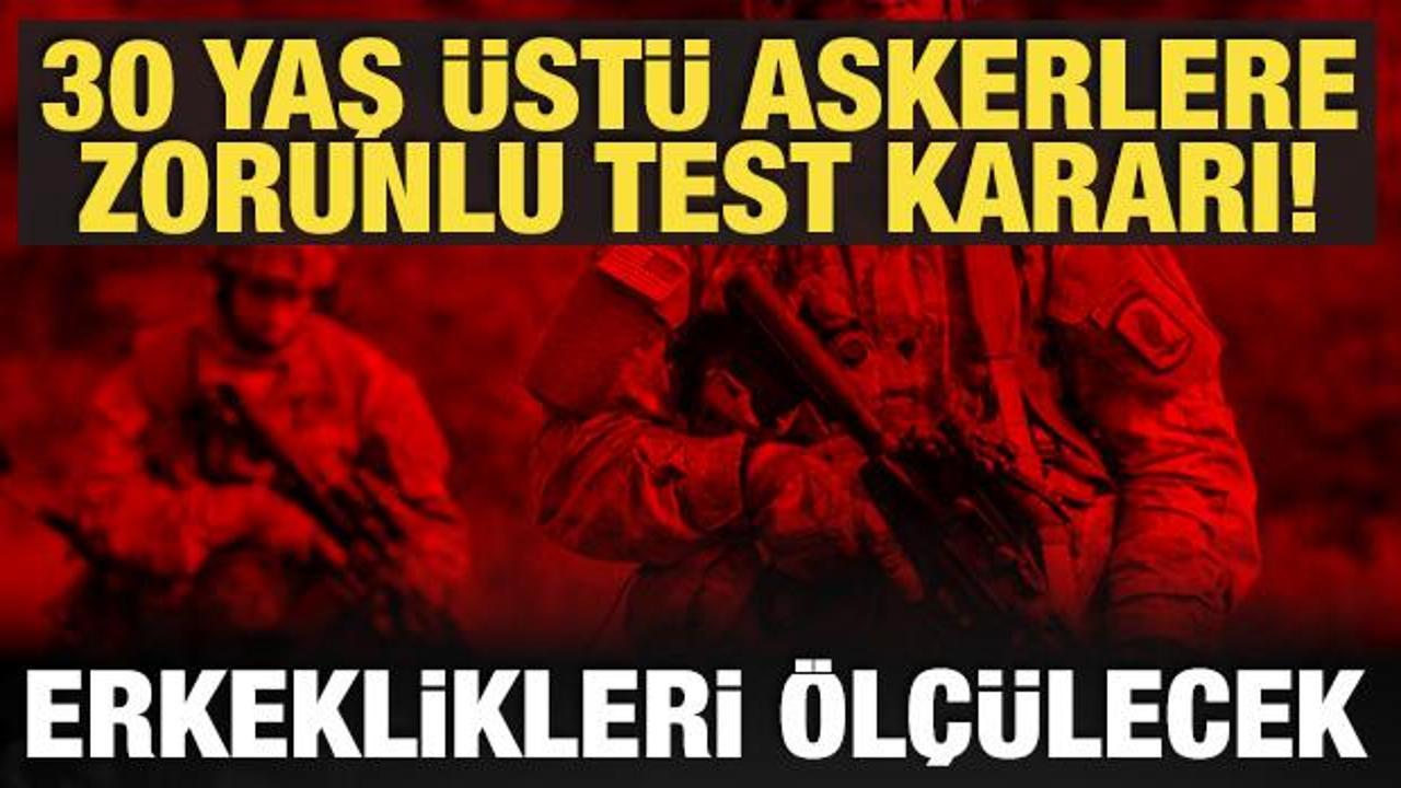 30 yaş üstü askerlere zorunlu test: Erkeklik seviyeleri ölçülecek!