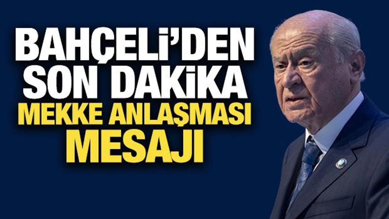 Bahçeli'den son dakika Mekke Anlaşması mesajı