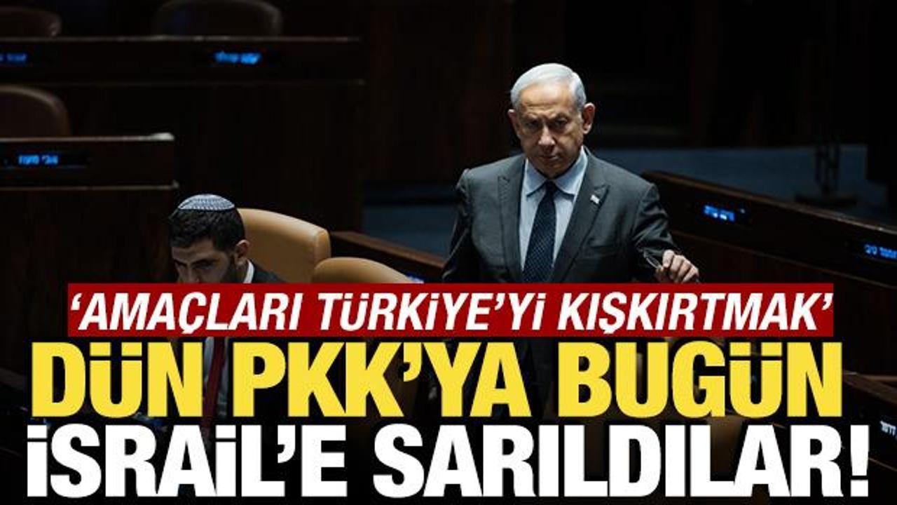 Dün PKK'ya bugün İsrail'e sarıldılar! 'Amaç Türkiye'yi kışkırtmak'