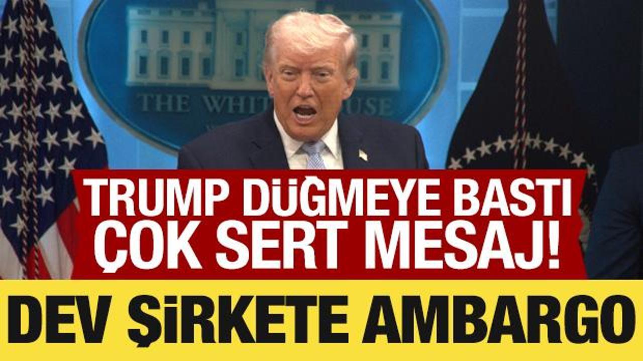 Trump düğmeye bastı: Dev şirkete ambargo!
