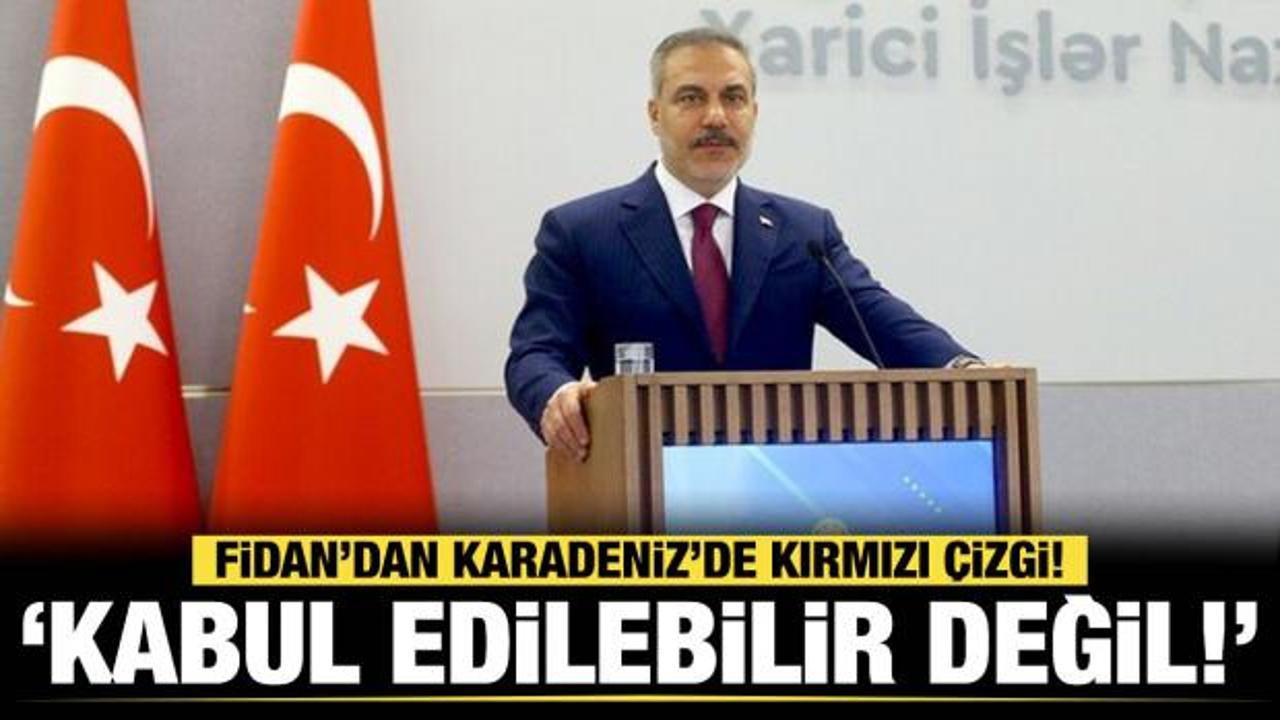Fidan’dan Karadeniz’de kırmızı çizgi "Kabul edilebilir değil”