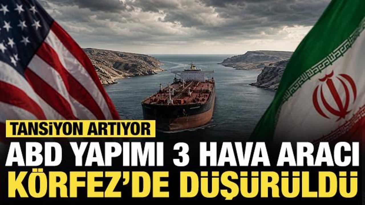 Körfez'de tansiyon artıyor: ABD yapımı 3 hava aracı düşürüldü