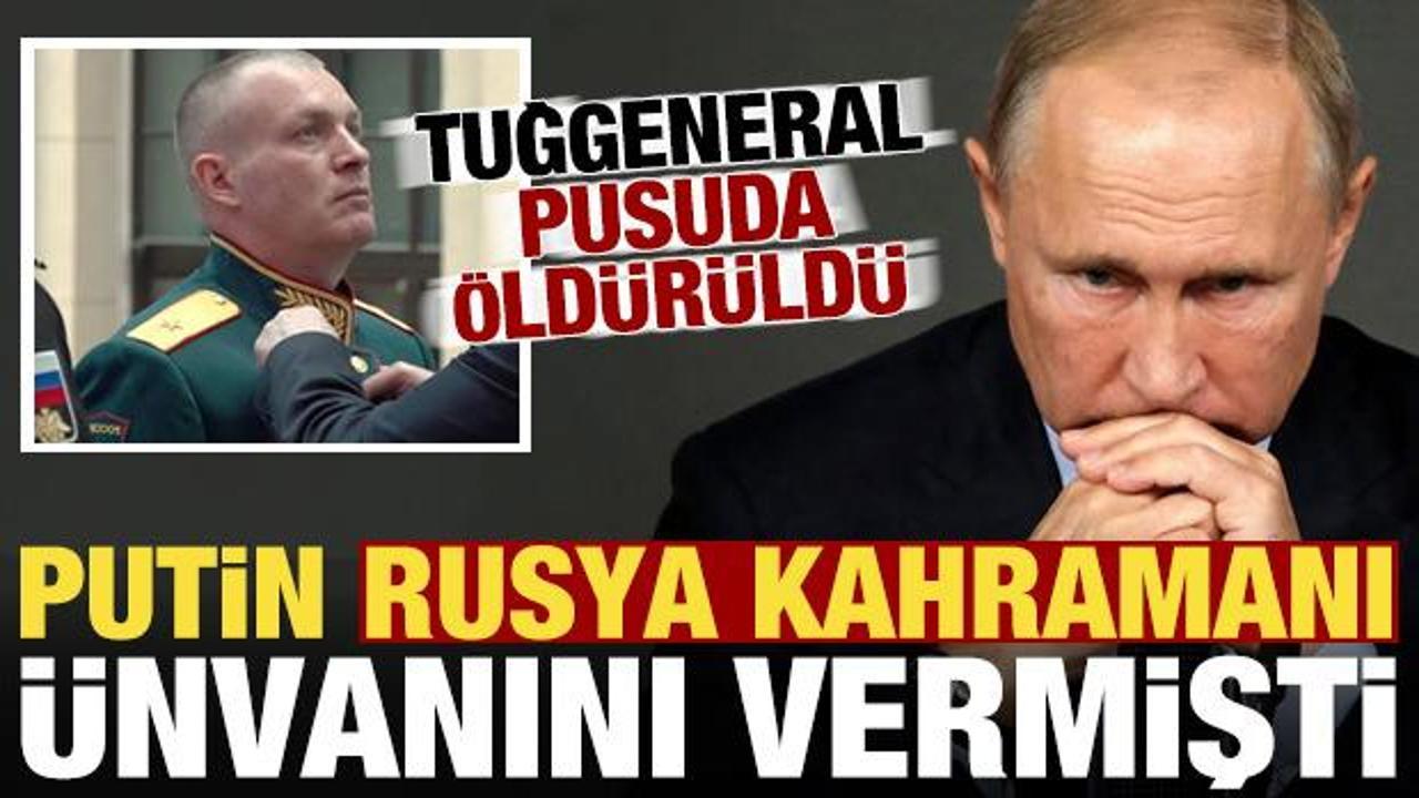 Putin, 'Rusya kahramanı' ünvanını vermişti! Tuğgeneral öldürüldü...