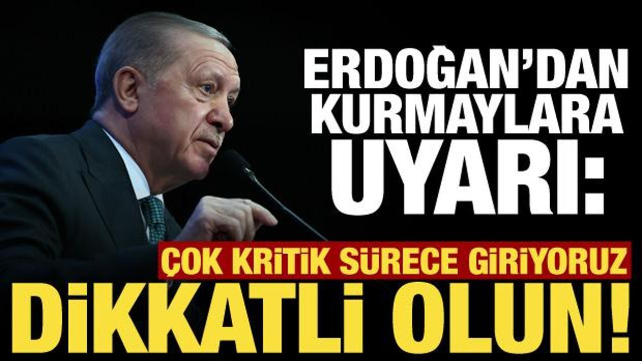 Erdoğan kurmaylarını 'dikkatli olun' diye uyardı: Kritik sürece giriyoruz!