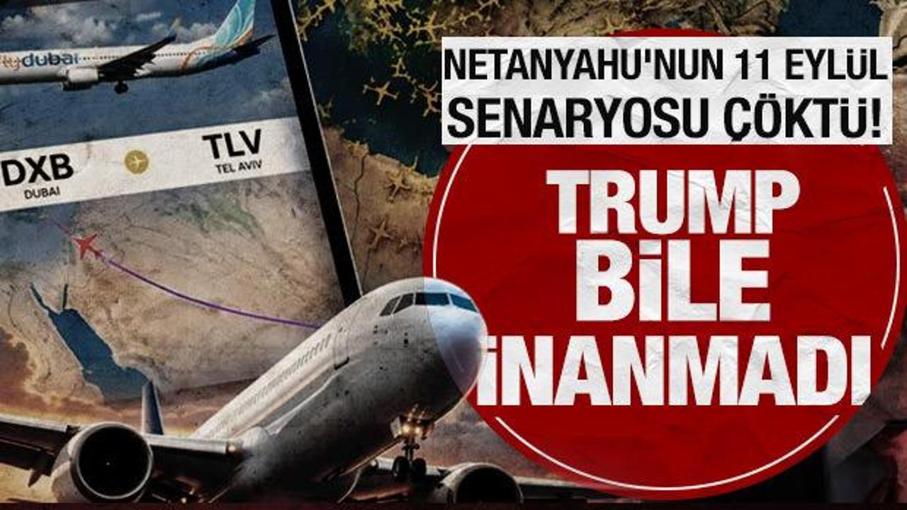 Netanyahu'nun uçaktaki 11 Eylül senaryosu çöktü: Trump bile inanmadı