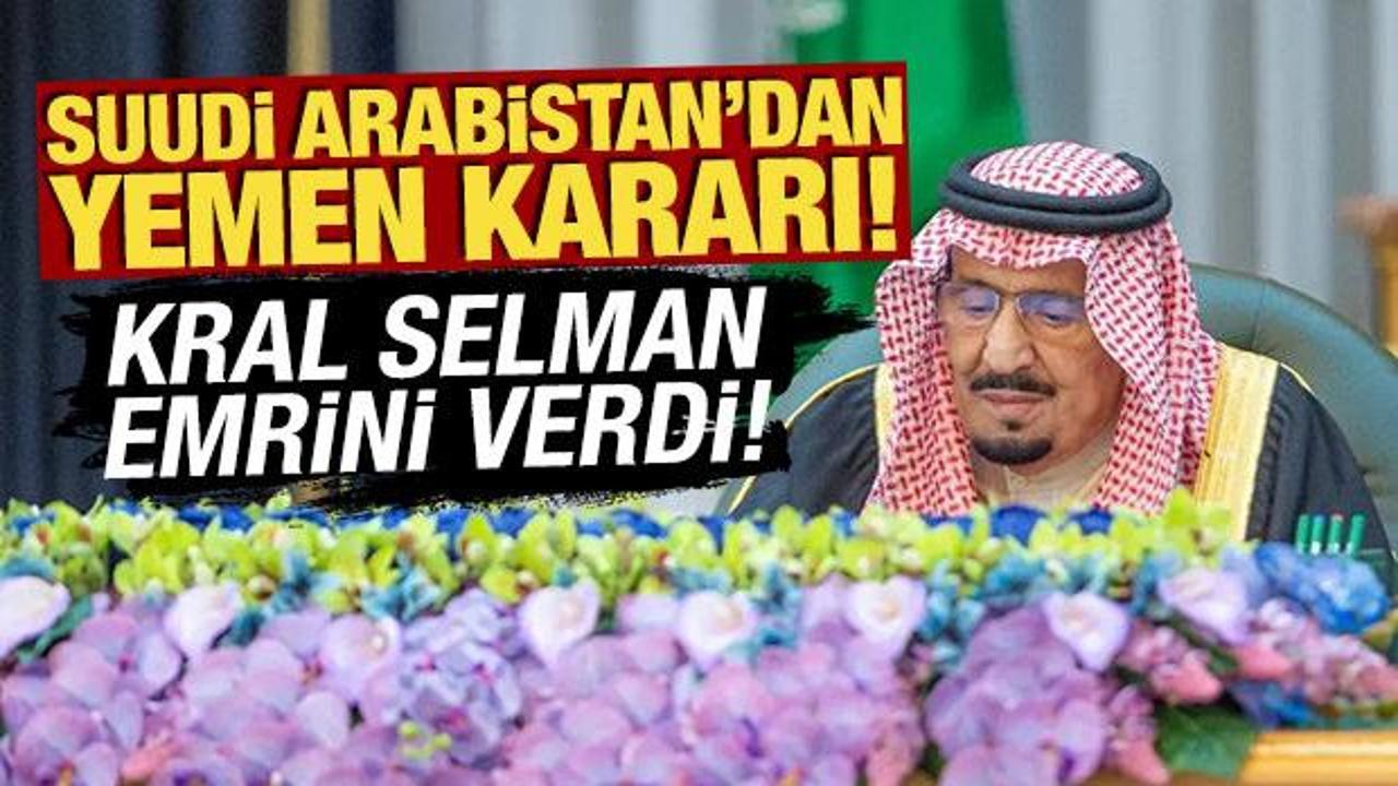 Suudi Arabistan'dan Yemen kararı! Kral Selman emrini verdi