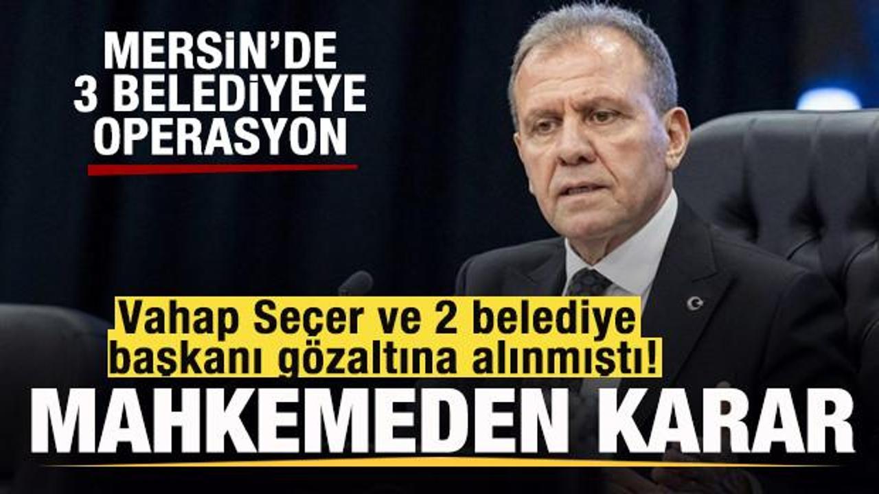 Vahap Seçer ve 2 belediye başkanı hakkında mahkemeden karar!