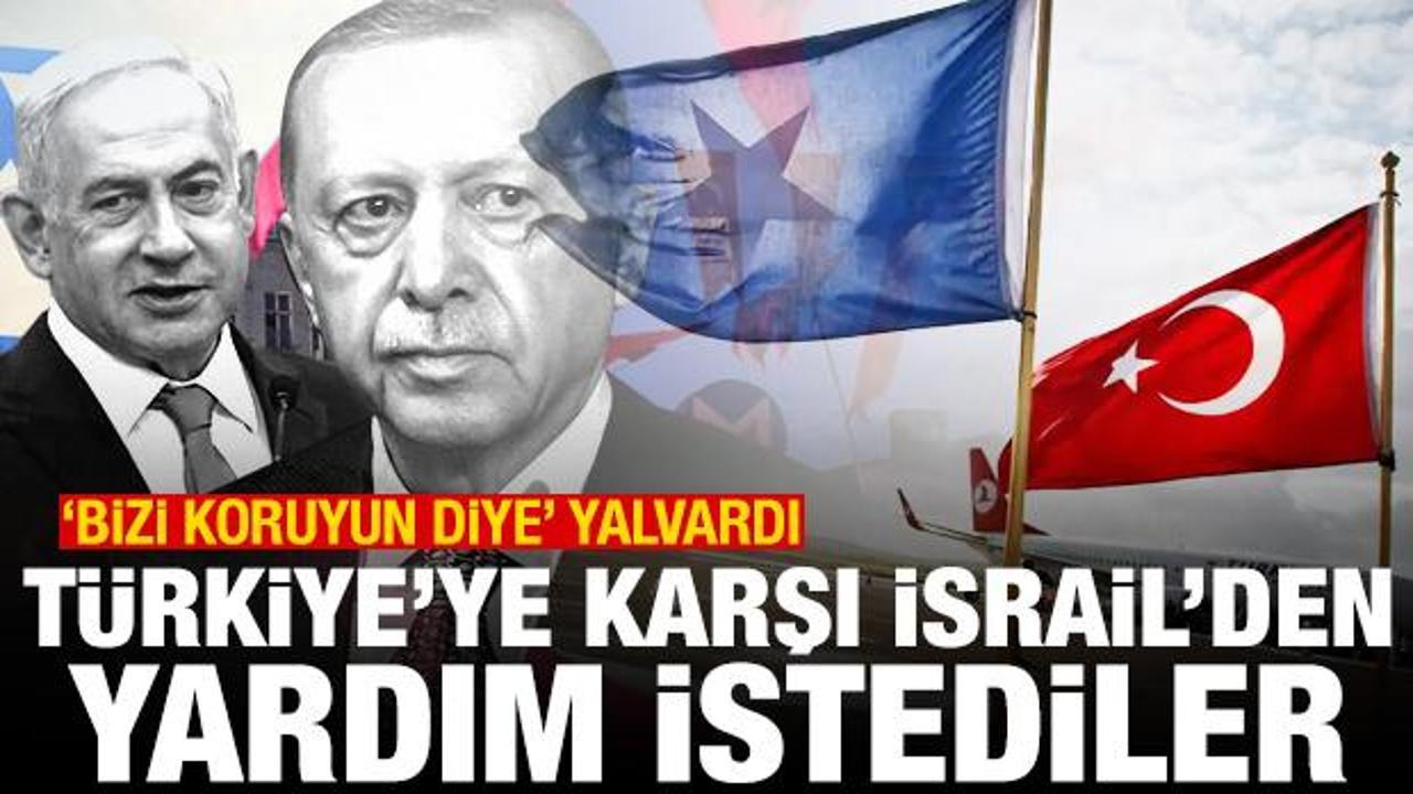 Türkiye'ye karşı İsrail'den yardım istediler: "Bizi koruyun" diye yalvardı