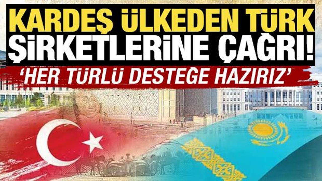 Tokayev'den Türk şirketlerine çağrı! 'Her türlü desteğe hazırız'